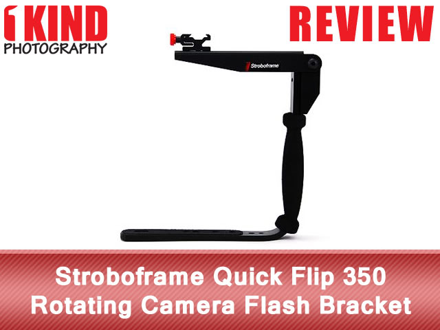 Review: Stroboframe Quick Flip 350 Rotating Camera Flash Bracket